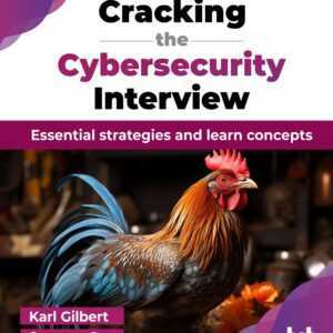 Cracking the Cybersecurity Interview: Essential strategies and learn concepts