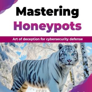 Mastering Honeypots: Art of deception for cybersecurity defense (English Edition)