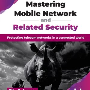 Mastering Mobile Network and Related Security: Protecting telecom networks in a connected world